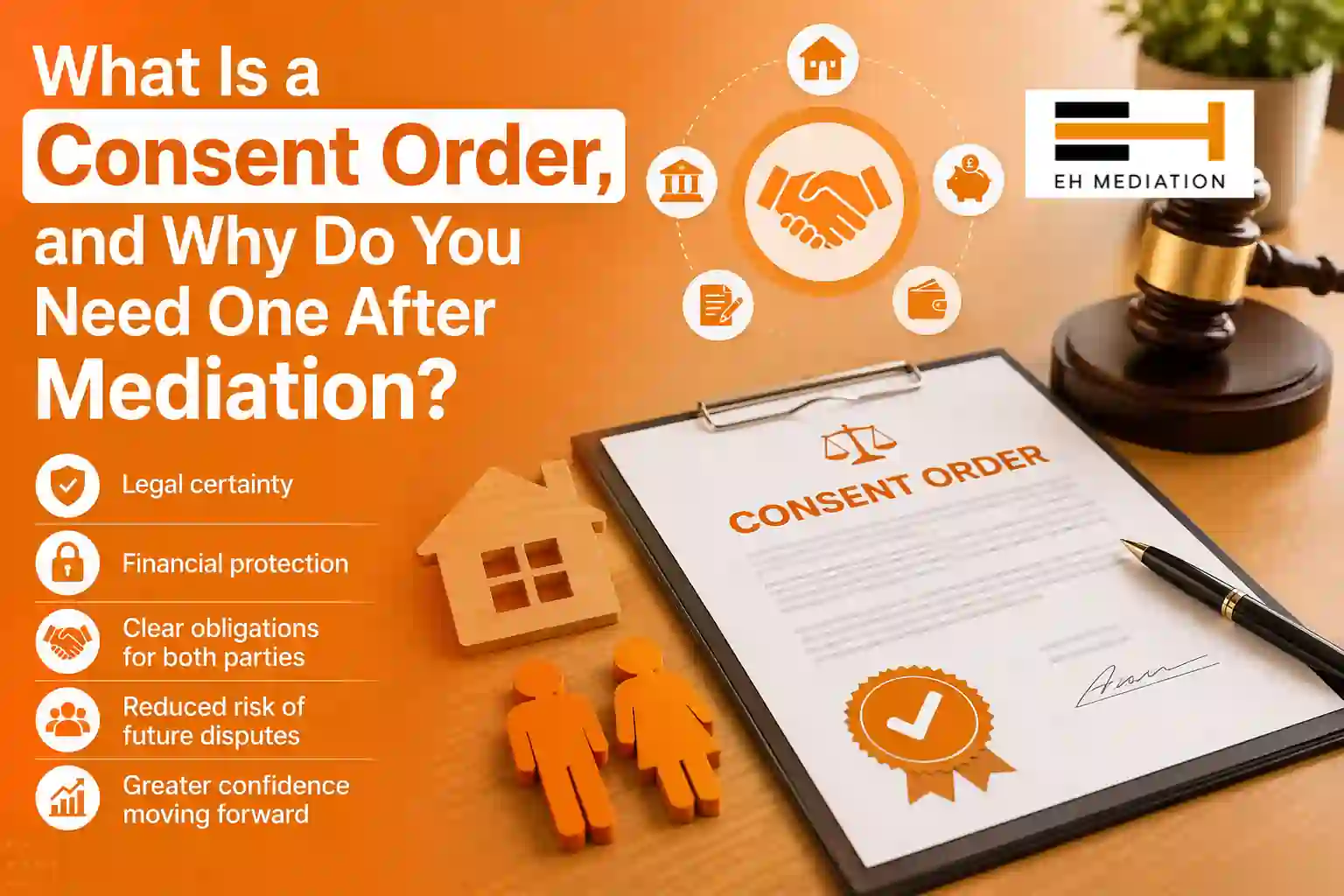 What Is a Consent Order, and Why Do You Need One After Mediation Eccles?